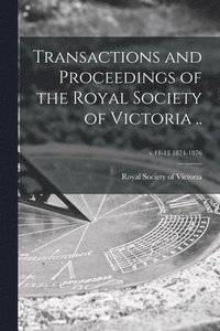 bokomslag Transactions and Proceedings of the Royal Society of Victoria ..; v.11-12 1874-1876