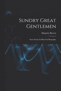 bokomslag Sundry Great Gentlemen; Some Essays in Historical Biography