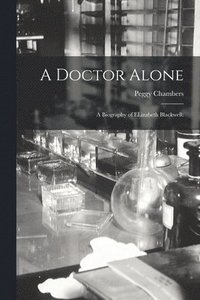 bokomslag A Doctor Alone; a Biography of ELizabeth Blackwell