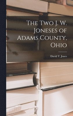 The Two J. W. Joneses of Adams County, Ohio 1