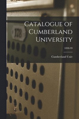 bokomslag Catalogue of Cumberland University; 1898-99