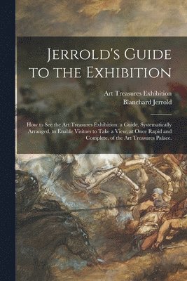 Jerrold's Guide to the Exhibition [microform]