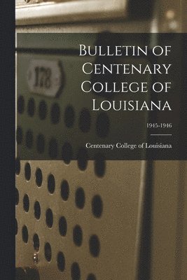 bokomslag Bulletin of Centenary College of Louisiana; 1945-1946