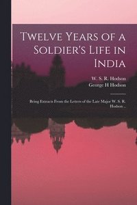 bokomslag Twelve Years of a Soldier's Life in India