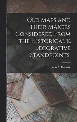 Old Maps and Their Makers Considered From the Historical & Decorative Standpoints; 1