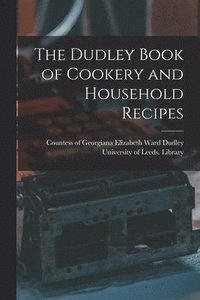 bokomslag The Dudley Book of Cookery and Household Recipes