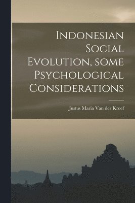 Indonesian Social Evolution, Some Psychological Considerations 1