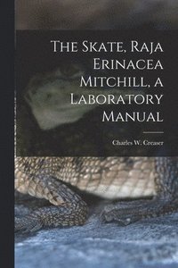 bokomslag The Skate, Raja Erinacea Mitchill, a Laboratory Manual