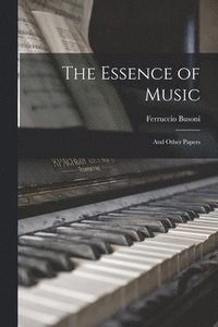 bokomslag The Essence of Music: and Other Papers
