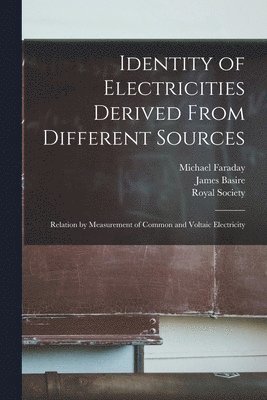 Identity of Electricities Derived From Different Sources; Relation by Measurement of Common and Voltaic Electricity 1