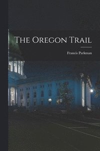 bokomslag The Oregon Trail [microform]
