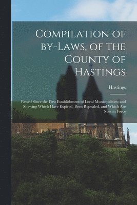 bokomslag Compilation of By-laws, of the County of Hastings [microform]