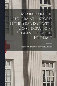 bokomslag Memoir on the Cholera at Oxford, in the Year 1854, With Considerations Suggested by the Epidemic