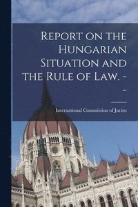 bokomslag Report on the Hungarian Situation and the Rule of Law. --