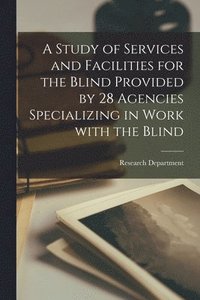 bokomslag A Study of Services and Facilities for the Blind Provided by 28 Agencies Specializing in Work With the Blind