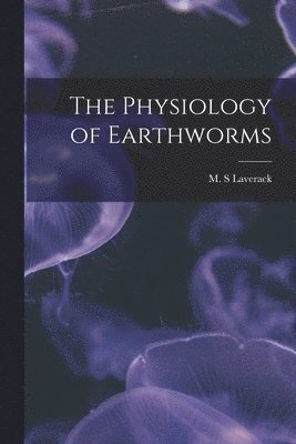 bokomslag The Physiology of Earthworms