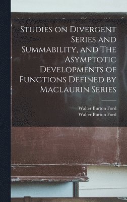 Studies on Divergent Series and Summability, and The Asymptotic Developments of Functions Defined by Maclaurin Series 1