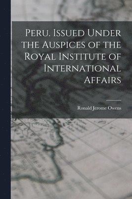 Peru. Issued Under the Auspices of the Royal Institute of International Affairs 1