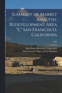 bokomslag Summary of Market Analysis, Redevelopment Area 'E,' San Francisco, California; 1956