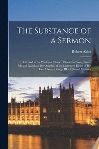 bokomslag The Substance of a Sermon [microform]