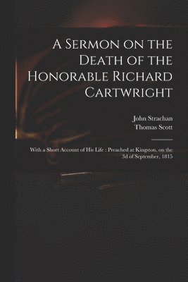 John 1778-1867 Strachan, Thomas 1746-1824 Scott - Sermon on the Death of the Honorable Richard Cartwright [microform], Häftad