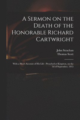 A Sermon on the Death of the Honorable Richard Cartwright [microform] 1