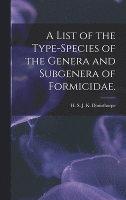 A List of the Type-species of the Genera and Subgenera of Formicidae. 1