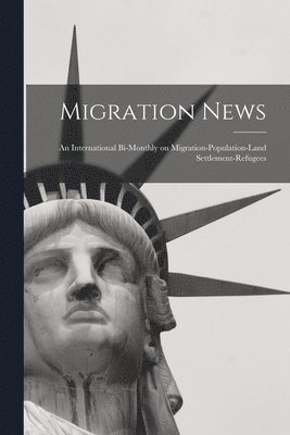 bokomslag Migration News: an International Bi-monthly on Migration-population-land Settlement-refugees