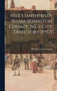 bokomslag Hill's Smithfield-Selma (Johnston County, N.C.) City Directory [1957]; 1957