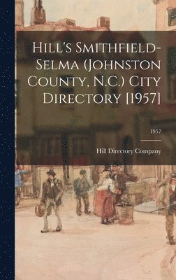 bokomslag Hill's Smithfield-Selma (Johnston County, N.C.) City Directory [1957]; 1957