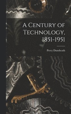 A Century of Technology, 1851-1951 1