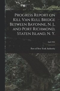 bokomslag Progress Report on Kill Van Kull Bridge Between Bayonne, N. J., and Port Richmond, Staten Island, N. Y.; 2nd 1931