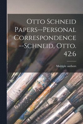 bokomslag Otto Schneid Papers--Personal Correspondence--Schneid, Otto. 42: 6