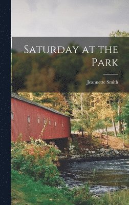 Jeannette 1896- Smith, Jeannette Smith - Saturday at the Park, Inbunden
