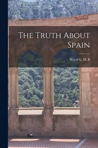 bokomslag The Truth About Spain [microform]