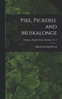 bokomslag Pike, Pickerel and Muskalonge; Fieldiana, Popular series, Zoology, no. 9