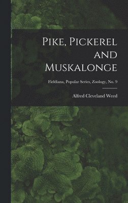 Pike, Pickerel and Muskalonge; Fieldiana, Popular series, Zoology, no. 9 1