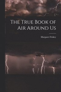 bokomslag The True Book of Air Around Us