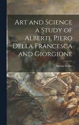 Art and Science a Study of Alberti, Piero Della Francesca and Giorgione 1