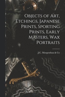 Objects of Art, Etchings, Japanese Prints, Sporting Prints, Early Masters, Wax Portraits 1