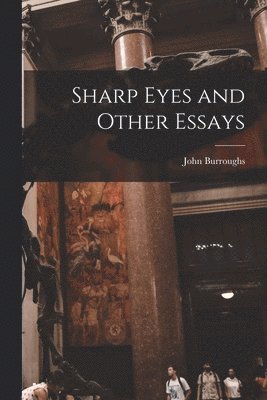 Sharp Eyes and Other Essays [microform] 1