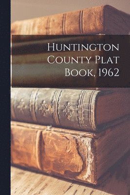 Anonymous - Huntington County Plat Book, 1962, Häftad. Tillgänglighet: Lägg i varukorg