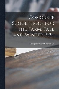 bokomslag Concrete Suggestions for the Farm, Fall and Winter 1924