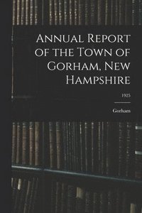 bokomslag Annual Report of the Town of Gorham, New Hampshire; 1925