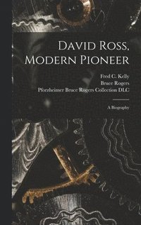 bokomslag David Ross, Modern Pioneer: a Biography