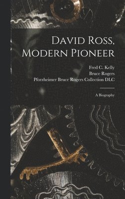 bokomslag David Ross, Modern Pioneer: a Biography