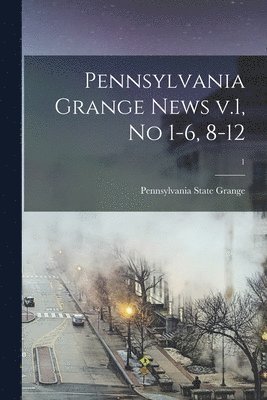 bokomslag Pennsylvania Grange News V.1, No 1-6, 8-12; 1