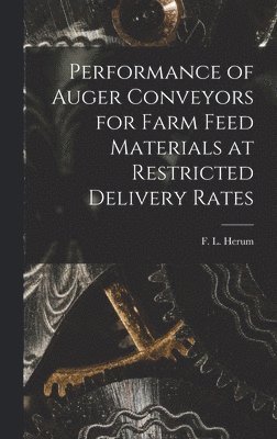 bokomslag Performance of Auger Conveyors for Farm Feed Materials at Restricted Delivery Rates