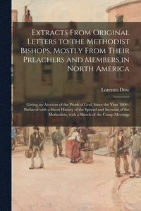 bokomslag Extracts From Original Letters to the Methodist Bishops, Mostly From Their Preachers and Members in North America