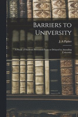 bokomslag Barriers to University: a Study of Students Prevented From or Delayed in Attending University